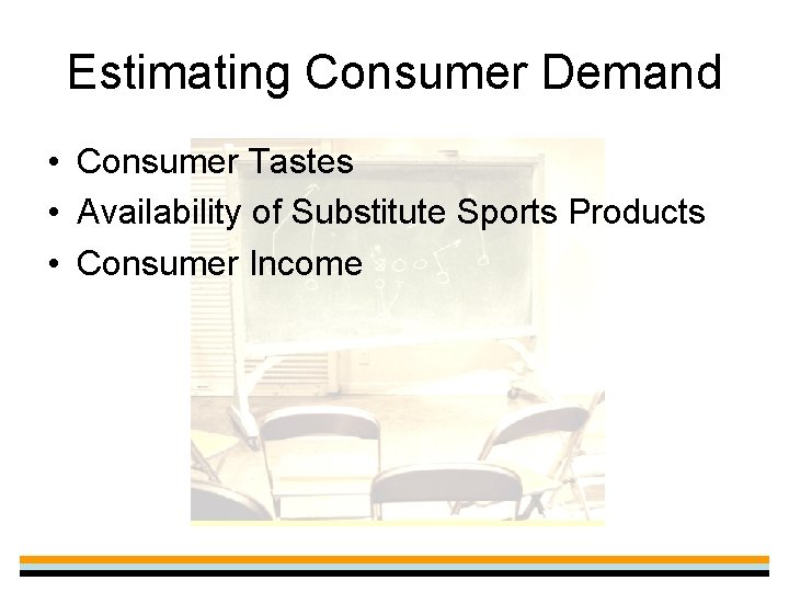 Estimating Consumer Demand • Consumer Tastes • Availability of Substitute Sports Products • Consumer