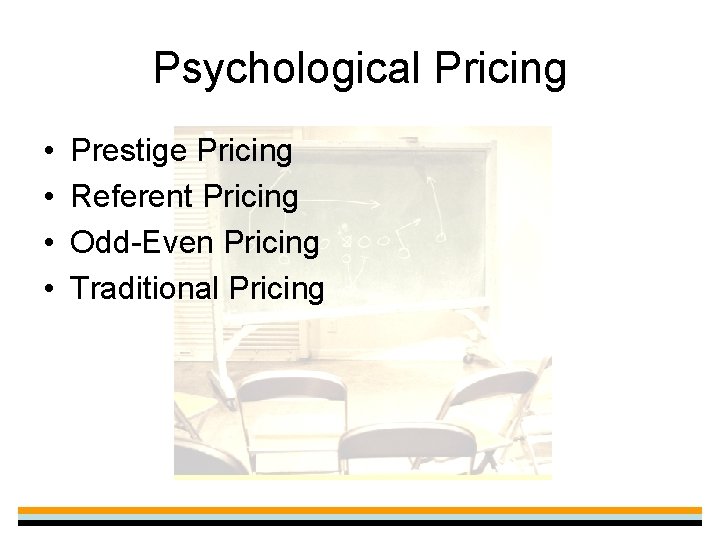 Psychological Pricing • • Prestige Pricing Referent Pricing Odd-Even Pricing Traditional Pricing 
