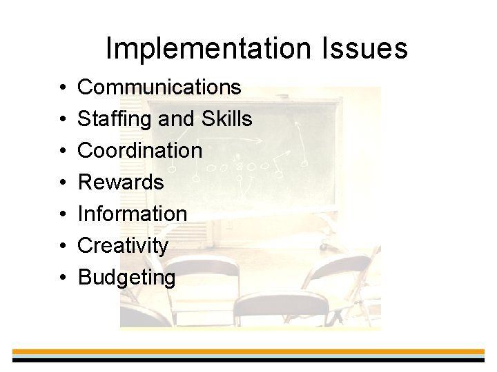 Implementation Issues • • Communications Staffing and Skills Coordination Rewards Information Creativity Budgeting 