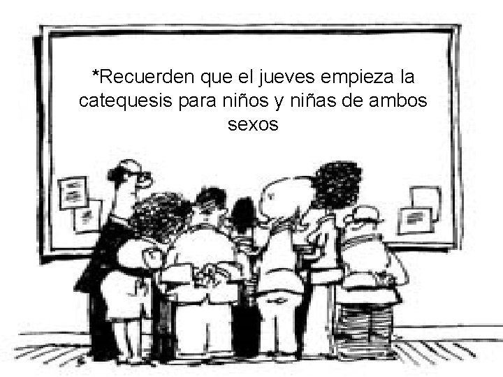 *Recuerden que el jueves empieza la catequesis para niños y niñas de ambos sexos