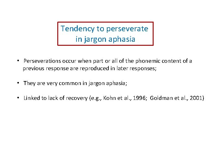 Tendency to perseverate in jargon aphasia • Perseverations occur when part or all of