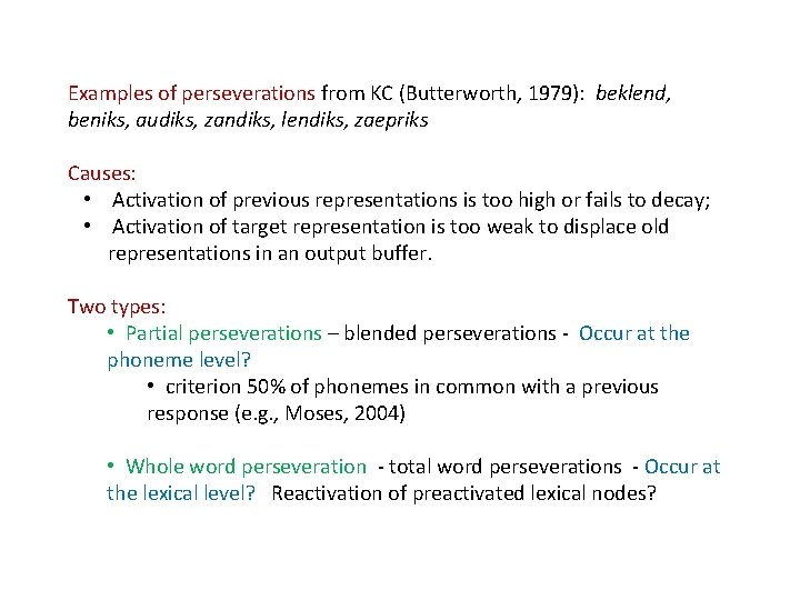 Examples of perseverations from KC (Butterworth, 1979): beklend, beniks, audiks, zandiks, lendiks, zaepriks Causes: