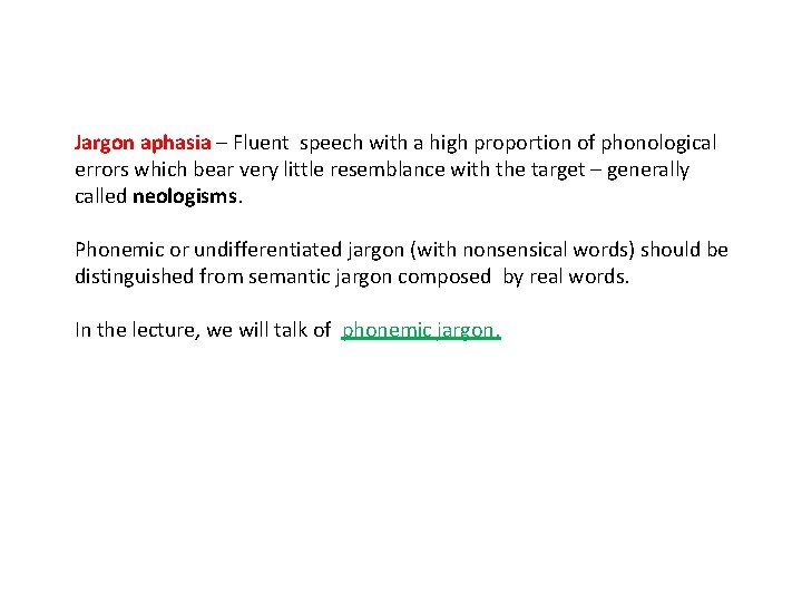 Jargon aphasia – Fluent speech with a high proportion of phonological errors which bear