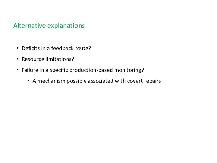 Alternative explanations • Deficits in a feedback route? • Resource limitations? • Failure in