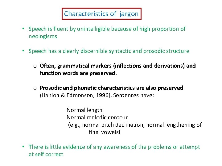 Characteristics of jargon • Speech is fluent by unintelligible because of high proportion of