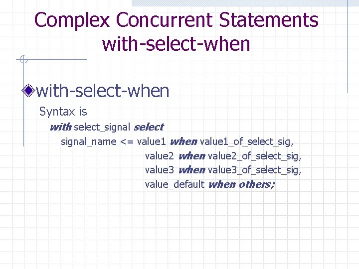 Complex Concurrent Statements with-select-when Syntax is with select_signal select signal_name <= value 1 when