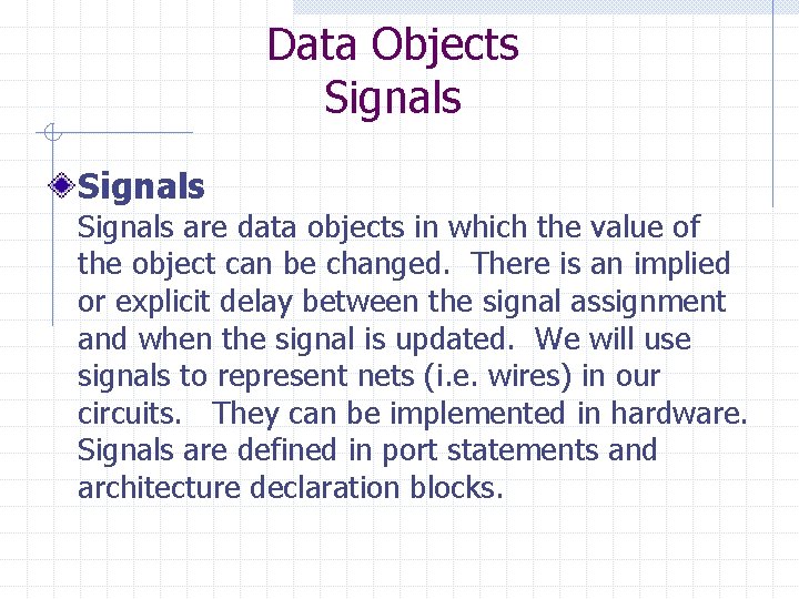 Data Objects Signals are data objects in which the value of the object can