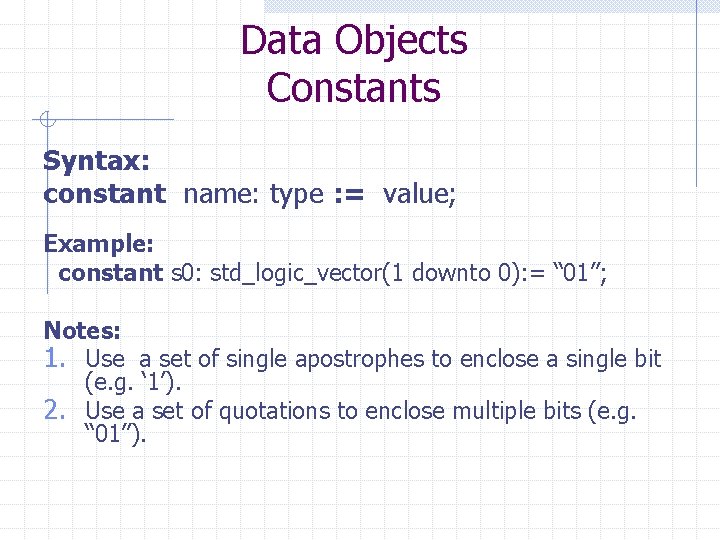 Data Objects Constants Syntax: constant name: type : = value; Example: constant s 0: