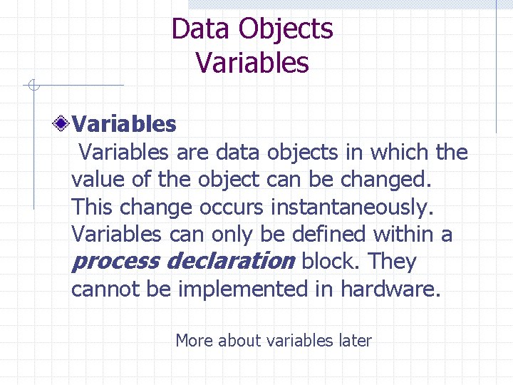 Data Objects Variables are data objects in which the value of the object can