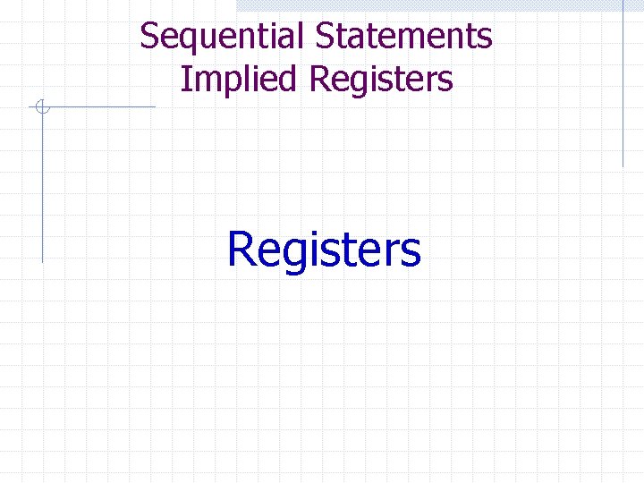 Sequential Statements Implied Registers 