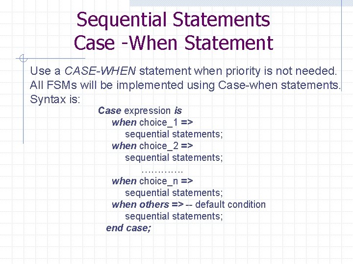 Sequential Statements Case -When Statement Use a CASE-WHEN statement when priority is not needed.