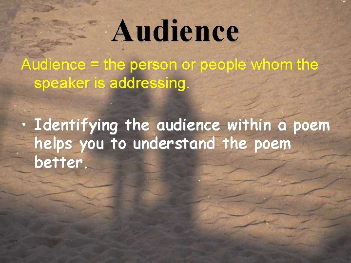 Audience = the person or people whom the speaker is addressing. • Identifying the