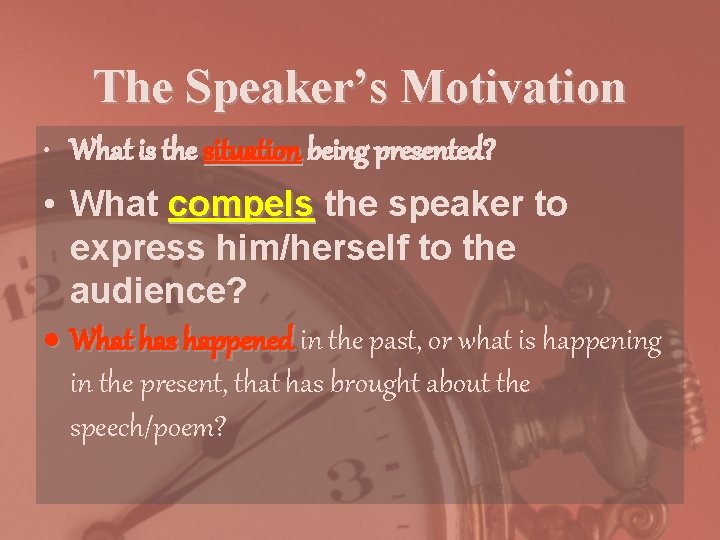 The Speaker’s Motivation • What is the situation being presented? • What compels the