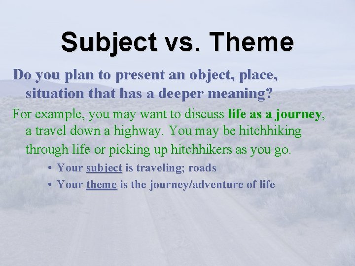 Subject vs. Theme Do you plan to present an object, place, situation that has