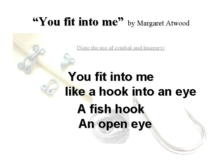 “You fit into me” by Margaret Atwood (Note the use of symbol and imagery)