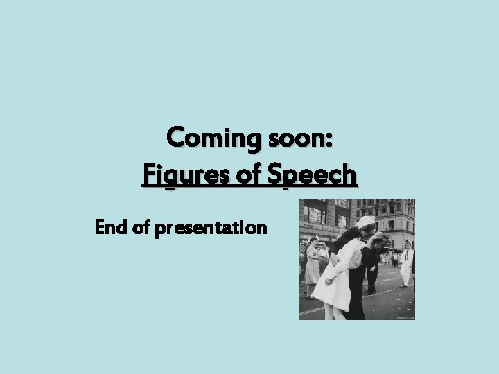 Coming soon: Figures of Speech End of presentation 