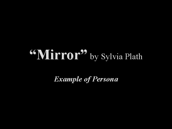 “Mirror” by Sylvia Plath Example of Persona 