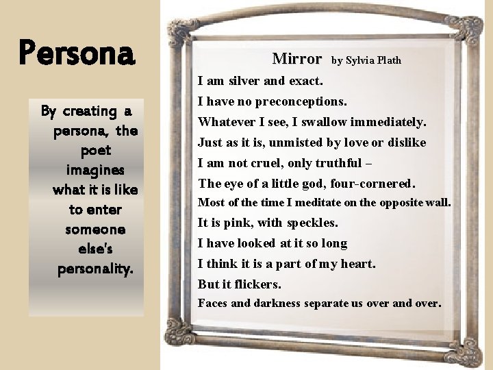 Persona By creating a persona, the poet imagines what it is like to enter