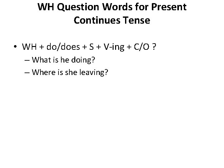 WH Question Words for Present Continues Tense • WH + do/does + S +