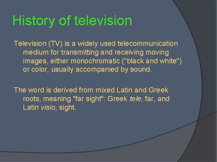 History of television Television (TV) is a widely used telecommunication medium for transmitting and