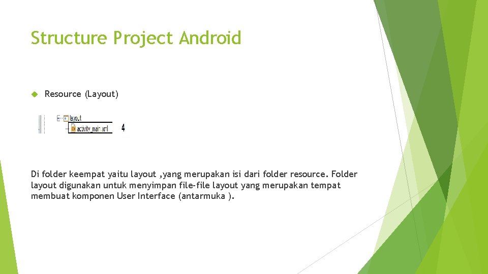 Structure Project Android Resource (Layout) Di folder keempat yaitu layout , yang merupakan isi