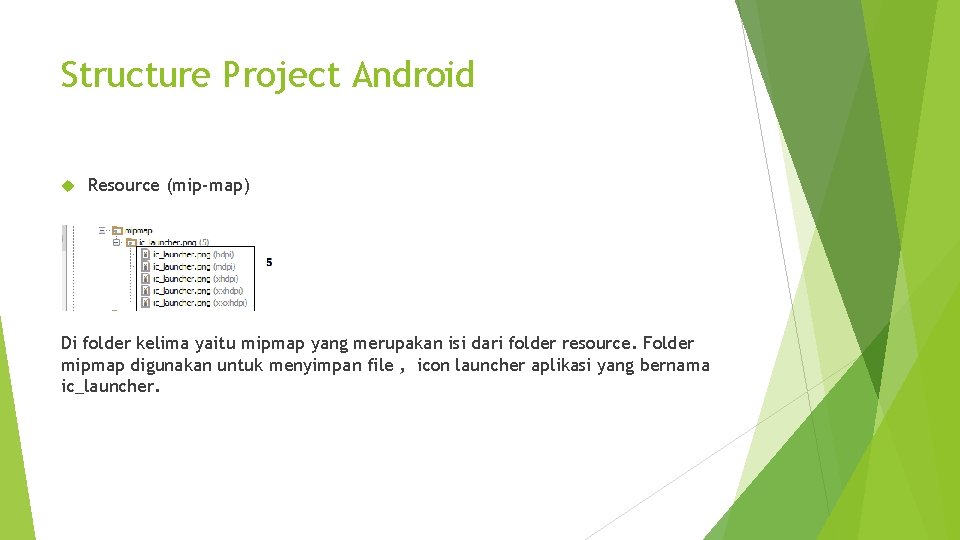 Structure Project Android Resource (mip-map) Di folder kelima yaitu mipmap yang merupakan isi dari