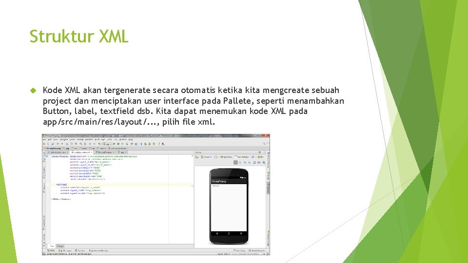 Struktur XML Kode XML akan tergenerate secara otomatis ketika kita mengcreate sebuah project dan