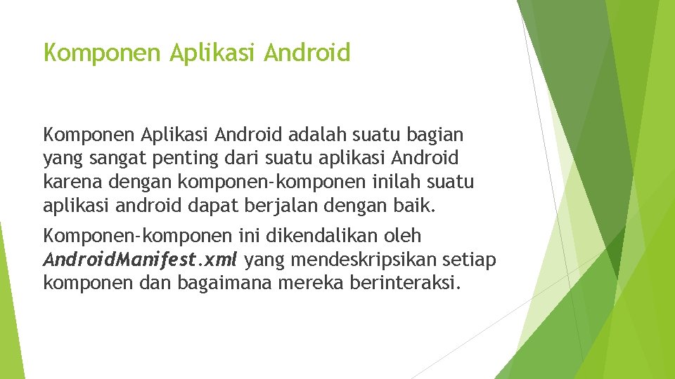 Komponen Aplikasi Android adalah suatu bagian yang sangat penting dari suatu aplikasi Android karena