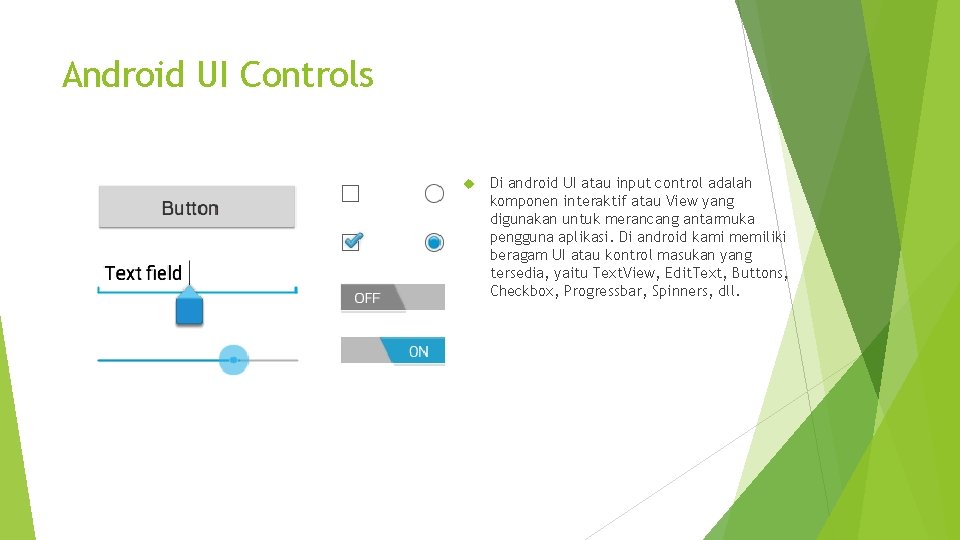 Android UI Controls Di android UI atau input control adalah komponen interaktif atau View