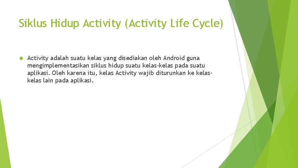 Siklus Hidup Activity (Activity Life Cycle) Activity adalah suatu kelas yang disediakan oleh Android