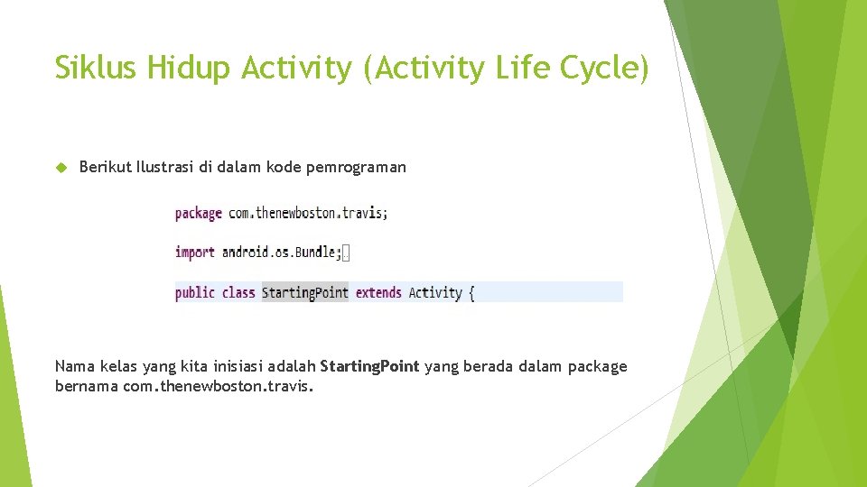 Siklus Hidup Activity (Activity Life Cycle) Berikut Ilustrasi di dalam kode pemrograman Nama kelas