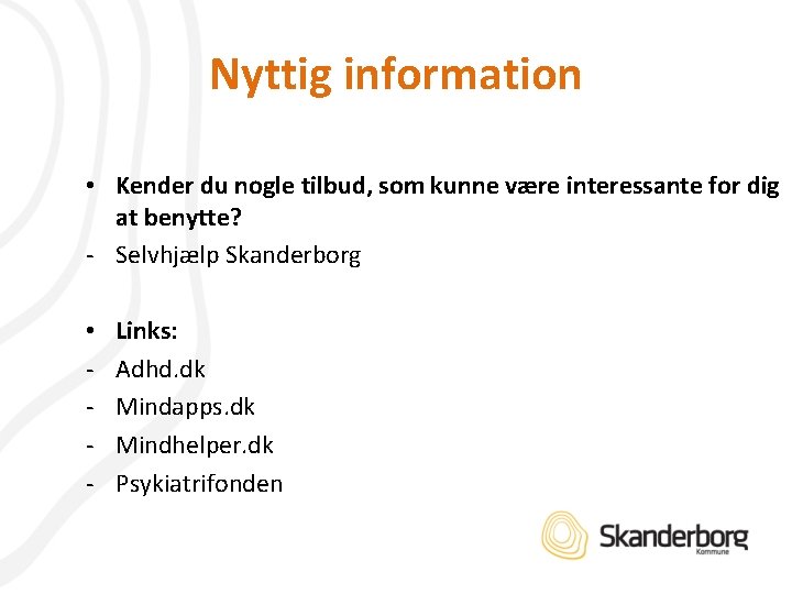 Nyttig information • Kender du nogle tilbud, som kunne være interessante for dig at