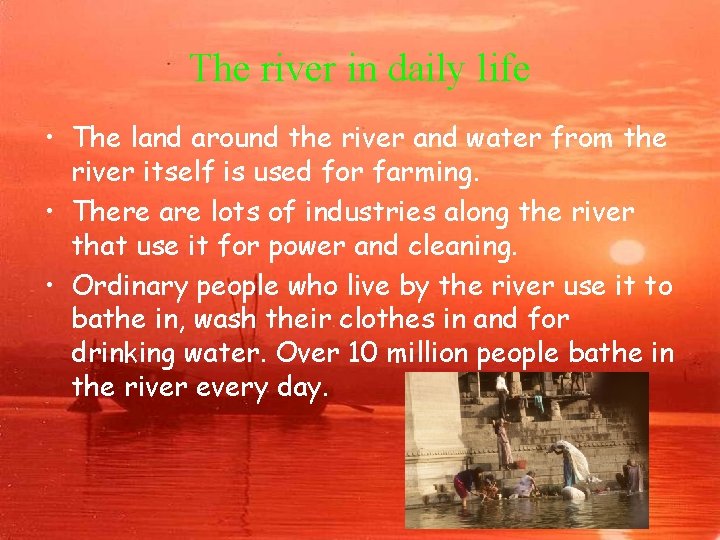 The river in daily life • The land around the river and water from
