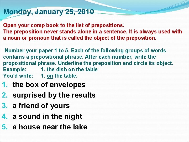 Monday, January 25, 2010 Open your comp book to the list of prepositions. The Monday, January 25, 2010 Open your comp book to the list of prepositions. The