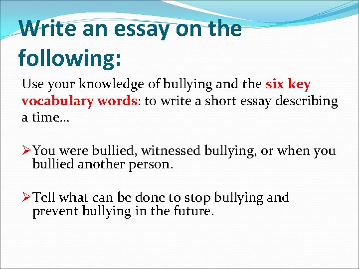 Write an essay on the following: Use your knowledge of bullying and the six Write an essay on the following: Use your knowledge of bullying and the six