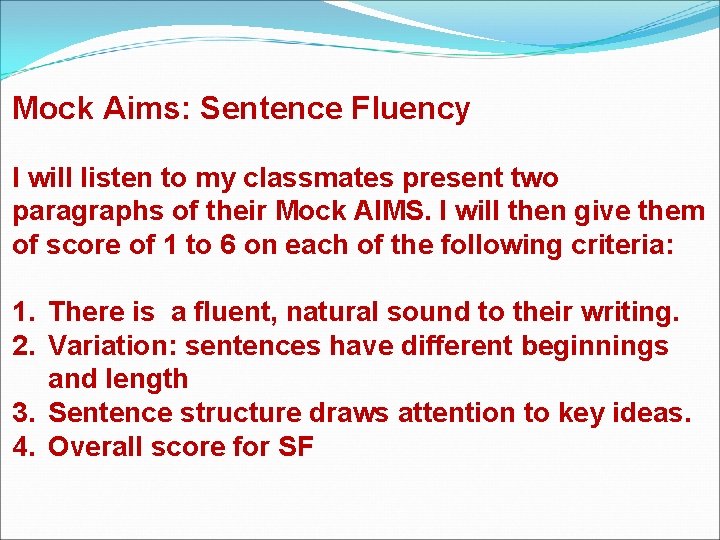 Mock Aims: Sentence Fluency I will listen to my classmates present two paragraphs of Mock Aims: Sentence Fluency I will listen to my classmates present two paragraphs of