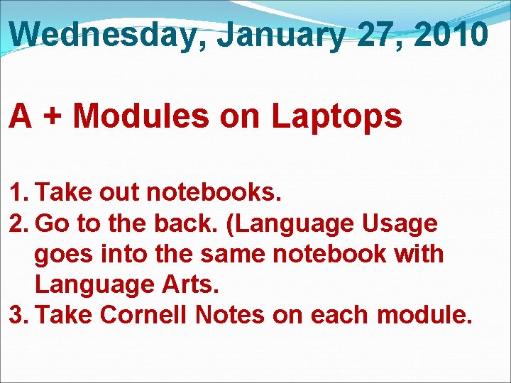 Wednesday, January 27, 2010 A + Modules on Laptops 1. Take out notebooks. 2. Wednesday, January 27, 2010 A + Modules on Laptops 1. Take out notebooks. 2.