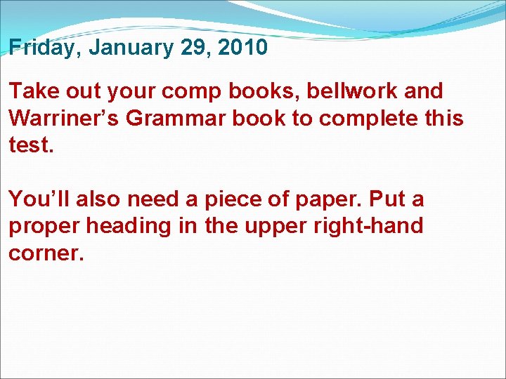 Friday, January 29, 2010 Take out your comp books, bellwork and Warriner’s Grammar book Friday, January 29, 2010 Take out your comp books, bellwork and Warriner’s Grammar book