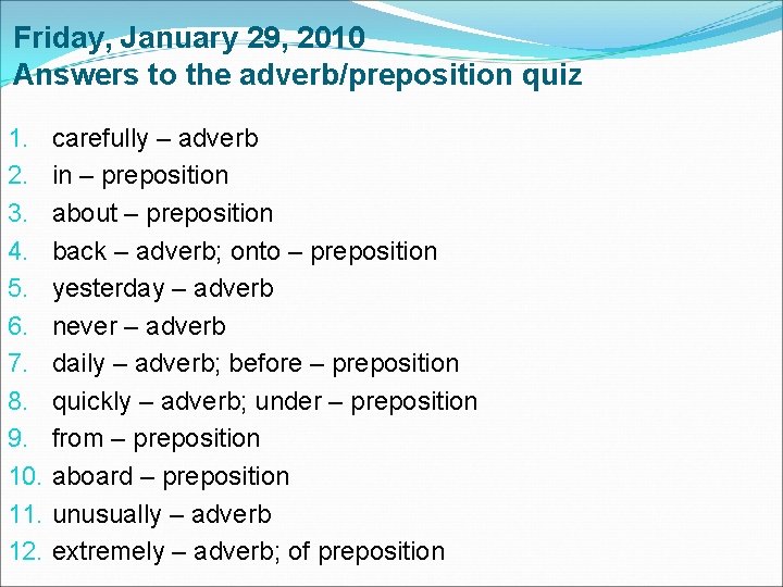 Friday, January 29, 2010 Answers to the adverb/preposition quiz 1. 2. 3. 4. 5. Friday, January 29, 2010 Answers to the adverb/preposition quiz 1. 2. 3. 4. 5.