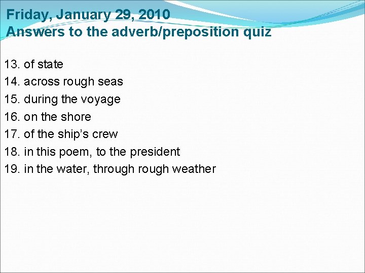 Friday, January 29, 2010 Answers to the adverb/preposition quiz 13. of state 14. across Friday, January 29, 2010 Answers to the adverb/preposition quiz 13. of state 14. across