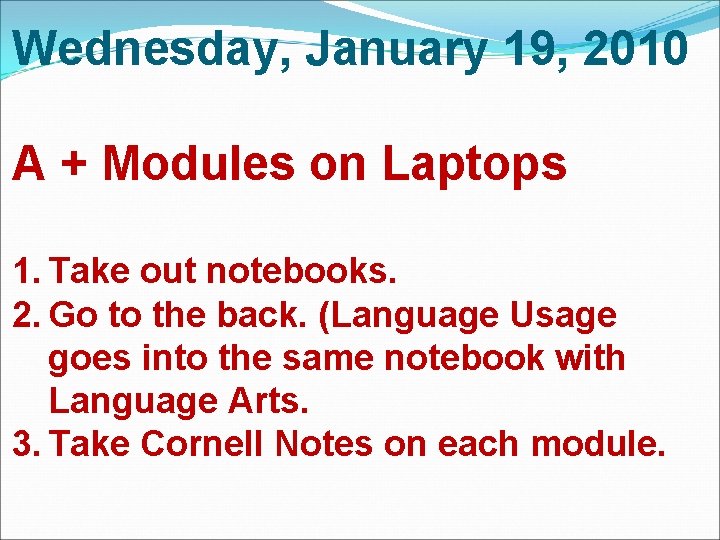 Wednesday, January 19, 2010 A + Modules on Laptops 1. Take out notebooks. 2. Wednesday, January 19, 2010 A + Modules on Laptops 1. Take out notebooks. 2.