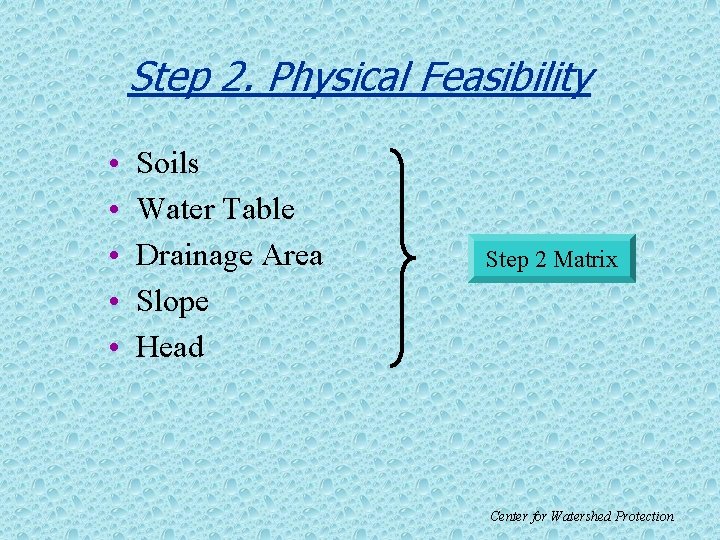 Step 2. Physical Feasibility • • • Soils Water Table Drainage Area Slope Head