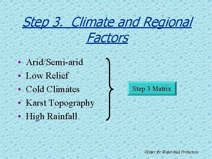 Step 3. Climate and Regional Factors • • • Arid/Semi-arid Low Relief Cold Climates