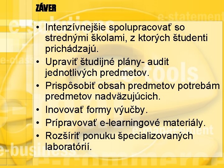ZÁVER • Intenzívnejšie spolupracovať so strednými školami, z ktorých študenti prichádzajú. • Upraviť študijné
