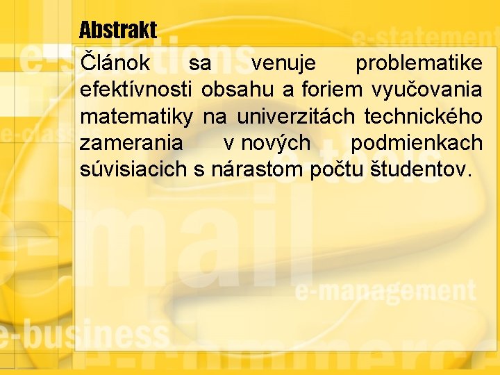 Abstrakt Článok sa venuje problematike efektívnosti obsahu a foriem vyučovania matematiky na univerzitách technického