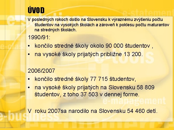 ÚVOD V posledných rokoch došlo na Slovensku k výraznému zvýšeniu počtu študentov na vysokých