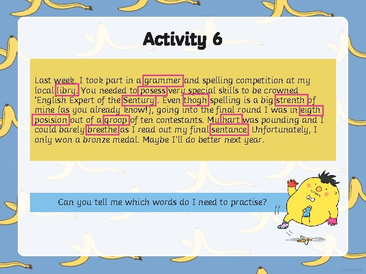 Activity 6 Last week, I took part in a grammer and spelling competition at