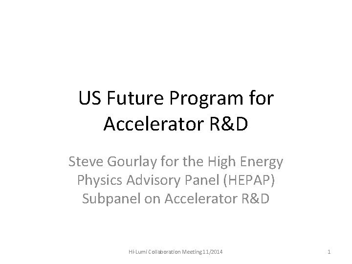 US Future Program for Accelerator R&D Steve Gourlay for the High Energy Physics Advisory