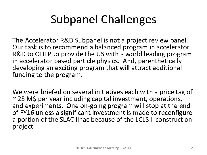 Subpanel Challenges The Accelerator R&D Subpanel is not a project review panel. Our task