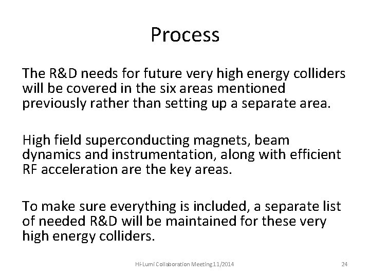 Process The R&D needs for future very high energy colliders will be covered in